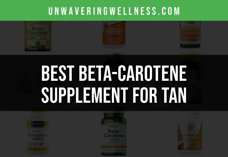 16 Best Beta-Carotene Supplements for a Healthy Tan