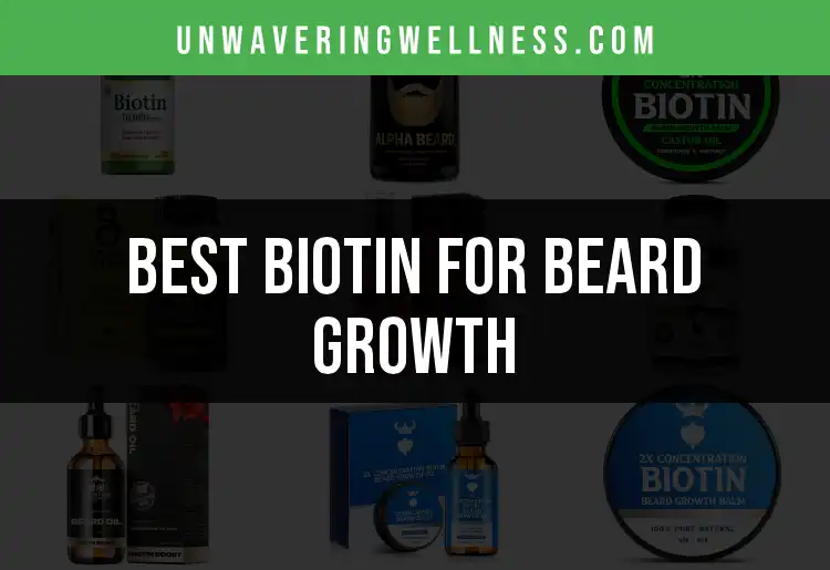 17 Best Biotin Supplements for Epic Beard Growth