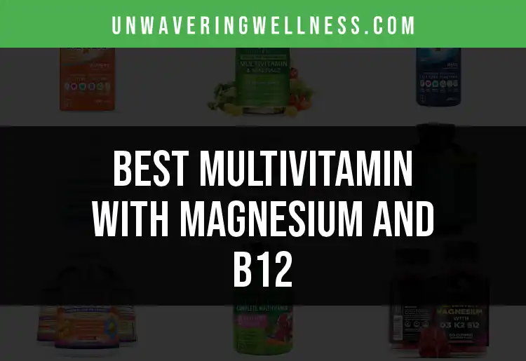 16 Best Multivitamins with Magnesium and B12 for Optimal Wellness featured
