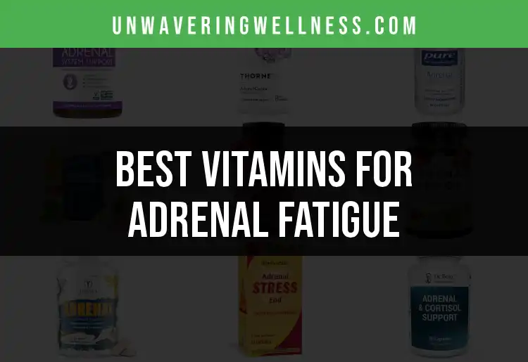 13 Vitamins for Adrenal Fatigue You'll Love featured